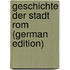Geschichte Der Stadt Rom (German Edition)