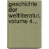 Geschichte Der Weltliteratur, Volume 4...