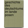 Geschichte Des Deutschtums im Lande Posen door Schmidt Erich