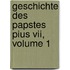 Geschichte Des Papstes Pius Vii, Volume 1
