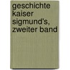 Geschichte Kaiser Sigmund's, Zweiter Band door Joseph Aschbach