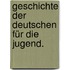 Geschichte der Deutschen für die Jugend.