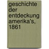 Geschichte der Entdeckung Amerika's, 1861 by Johann Georg Kohl