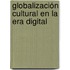 Globalización cultural en la Era Digital