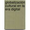 Globalización cultural en la Era Digital door Mario González Arencibia