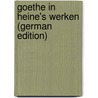 Goethe in Heine's Werken (German Edition) by Heinrich Robert-Tornow Walter