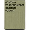 Goethe's Frauengestalten (German Edition) by Wilhelm Theodor Stahr Adolf