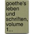 Goethe's Leben Und Schriften, Volume 1...