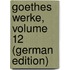 Goethes Werke, Volume 12 (German Edition)