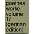 Goethes Werke, Volume 17 (German Edition)
