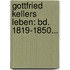 Gottfried Kellers Leben: Bd. 1819-1850...