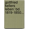 Gottfried Kellers Leben: Bd. 1819-1850... by Jakob Baechtold