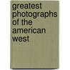 Greatest Photographs of the American West by James C. McNutt