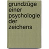Grundzüge einer Psychologie der Zeichens door Gaetschenberger Richard