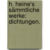 H. Heine's sämmtliche Werke: Dichtungen. by Heinrich Heine