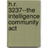 H.r. 3237--the Intelligence Community Act