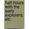 Half-Hours with the Early Explorers, etc. door Thomas Frost