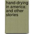 Hand-Drying in America: And Other Stories