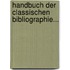 Handbuch Der Classischen Bibliographie...