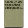 Handbuch Der Classischen Bibliographie... door Franz Ludwig Anton Schweiger
