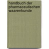 Handbuch Der Pharmaceutischen Waarenkunde door Johann Bartholomäus Trommsdorff