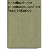 Handbuch Der Pharmaceutischen Waarenkunde by Johann Bartholomäus Trommsdorff