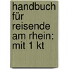 Handbuch Für Reisende Am Rhein: Mit 1 Kt by Alois Wilhelm Schreiber