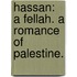 Hassan: a fellah. A romance of Palestine.