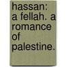 Hassan: a fellah. A romance of Palestine. by Henry Gillman