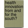 Health innovation from and for the South? by Maria Comune