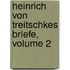 Heinrich Von Treitschkes Briefe, Volume 2