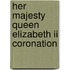 Her Majesty Queen Elizabeth Ii Coronation