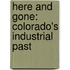 Here And Gone: Colorado's Industrial Past