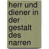 Herr Und Diener in Der Gestalt Des Narren by Antje Neher