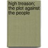 High Treason; The Plot Against the People