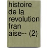 Histoire de La Revolution Fran Aise-- (2) by Louis Adolphe Thiers