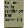 Histoire de La Revolution Fran Aise-- (3) door Louis Adolphe Thiers