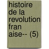 Histoire de La Revolution Fran Aise-- (5) door Louis Adolphe Thiers