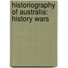 Historiography of Australia: History Wars by Not Available