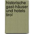 Historische Gast-Häuser und Hotels Tirol