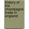 History of the Champagne Trade in England door Andre� Louis Simon
