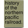 History of the Northern Pacific Railroad. by Eugene Virgil. Smalley