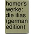 Homer's Werke: Die Ilias (German Edition)