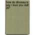 How Do Dinosaurs Say I Love You Doll: 20"