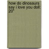 How Do Dinosaurs Say I Love You Doll: 20" by Jane Yolen