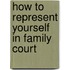 How To Represent Yourself in Family Court