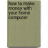 How to Make Money with Your Home Computer