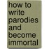 How to Write Parodies and Become Immortal