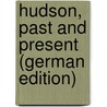 Hudson, past and present (German Edition) by F. [From Old Catalog Worcester E[Dward]