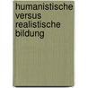 Humanistische versus realistische Bildung door Wolf D. Greinert